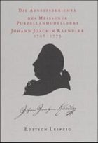 Die Arbeitsberichte des Meissener Porzellanmodelleurs Johann Joachim Kaendler 1706-1775 - Pietsch, Ulrich