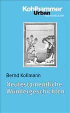 Neutestamentliche Wundergeschichten - Kollmann, Bernd