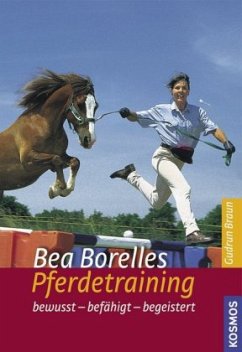Bea Borelles Pferdetraining - Borelle, Bea; Braun, Gudrun