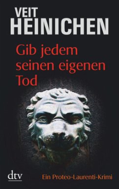 Gib jedem seinen eigenen Tod / Proteo Laurenti Bd.1 - Heinichen, Veit