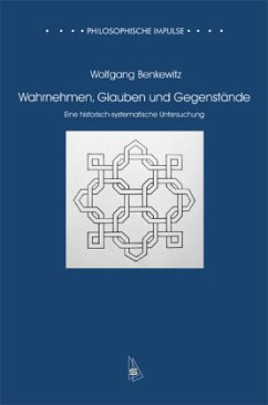 Wahrnehmen, Glauben und Gegenstände - Benkewitz, Wolfgang
