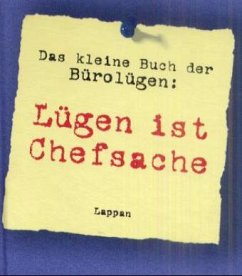 Das kleine Buch der Bürolügen - Smith, Bruce T.; Goecke Burns, Laura; Burns, Michael