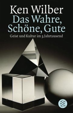 Das Wahre, Schöne, Gute - Wilber, Ken