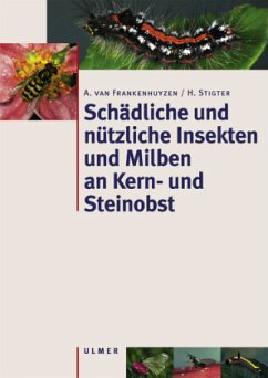Schädliche und nützliche Insekten und Milben an Kern- und Steinobst - Stigter, H.;Frankenhuyzen, A. van