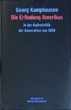 Die Erfindung Amerikas in der Kulturkritik der Generation von 1890 - Kamphausen, Georg