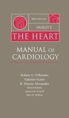 Hurst's the Heart: Manual of Cardiology - O'Rourke, Robert A.; Fuster, Valentin; Alexander, R. Wayne