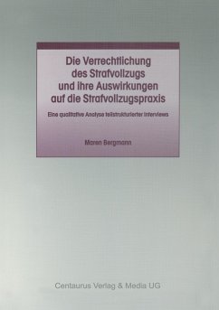 Die Verrechtlichung des Strafvollzugs und ihre Auswirkungen auf die Strafvollzugspraxis - Bergmann, Maren