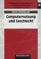 Computernutzung und Geschlecht - Dickhäuser, Oliver