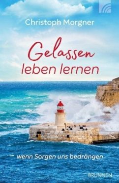 Gelassen leben lernen - Morgner, Christoph