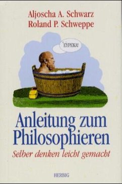 Anleitung zum Philosophieren - Schwarz, Aljoscha A.; Schweppe, Ronald P.