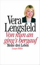 Von nun an ging`s bergauf . . . Mein Weg zur Freiheit - Lengsfeld, Vera