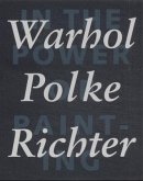 Warhol, Polke, Richter: In the Power of Painting. Bd.1