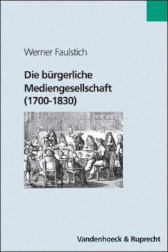 Die bürgerliche Mediengesellschaft (1700-1830) - Faulstich, Werner