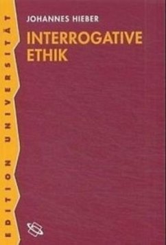 Interrogative Ethik - Hieber, Johannes