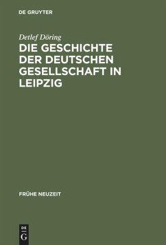 Die Geschichte der Deutschen Gesellschaft in Leipzig - Döring, Detlef