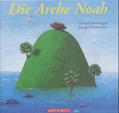 Die Arche Noah - Fussenegger, Gertrud; Fuchshuber, Annegert