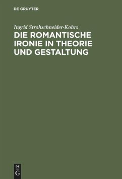 Die romantische Ironie in Theorie und Gestaltung - Strohschneider-Kohrs, Ingrid