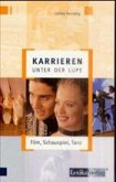 Film, Schauspiel, Tanz / Karrieren unter der Lupe Film, Schauspiel, Tanz / Karrieren unter der Lupe