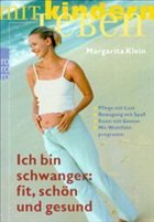 Ich bin schwanger: fit, schön und gesund - Klein, Margarita