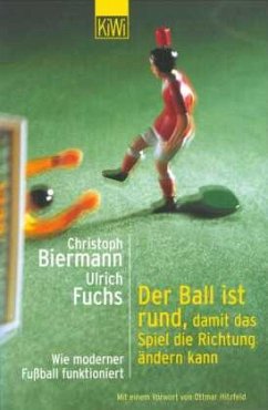 Der Ball ist rund, damit das Spiel die Richtung ändern kann - Biermann, Christoph; Fuchs, Ulrich