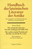 Die archaische Literatur. Von den Anfängen bis Sullas Tod. Die vorliterarische Periode und die Zeit von 240 bis 78 v. Chr. / Handbuch der lateinischen Literatur der Antike 1