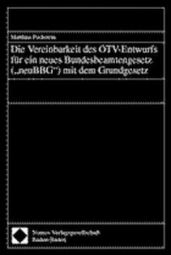 Die Vereinbarkeit des ÖTV-Entwurfs für ein neues Bundesbeamtengesetz ('neuBBG') mit dem Grundgesetz - Pechstein, Matthias