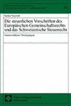 Die steuerlichen Vorschriften des Europäischen Gemeinschaftsrechts und das Schweizerische Steuerrecht - Siegwart, Karine