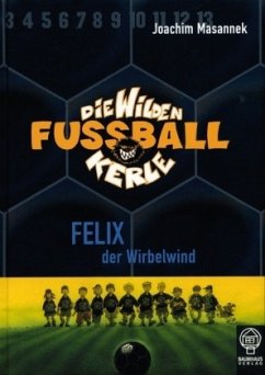 Felix der Wirbelwind / Die Wilden Fußballkerle Bd.2 - Masannek, Joachim / Masannek, Joachim