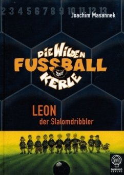 Leon der Slalomdribbler / Die Wilden Fußballkerle Bd.1 - Masannek, Joachim / Masannek, Joachim