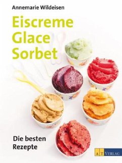 Eiscreme, Glace, Sorbet - Wildeisen, Annemarie