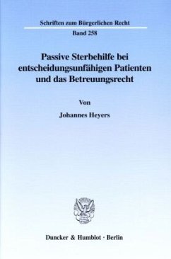 Passive Sterbehilfe bei entscheidungsunfähigen Patienten und das Betreuungsrecht. - Heyers, Johannes