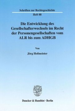 Die Entwicklung des Gesellschafterwechsels im Recht der Personengesellschaften vom ALR bis zum ADHGB. - Hofmeister, Jörg