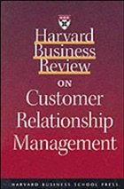 Harvard Business Review on Customer Relationship Management - C. K. Prahalad, Patrica B. Ramaswamy, Jon R. Katzenbach, Chris Lederer