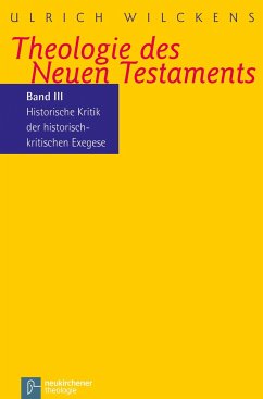 Kritik der historischen Bibelkritik. Theologie des Neues Testaments III - Wilckens, Ulrich