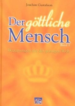 Begegnungen mit der geistigen Welt / Der göttliche Mensch Bd.1 - Gustafsson, Joachim