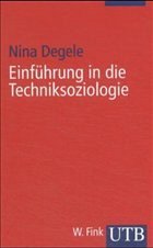 Einführung in die Techniksoziologie - Degele, Nina