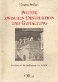 Politik zwischen Destruktion und Gestaltung