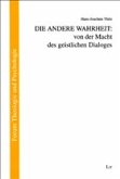 Die Andere Wahrheit: von der Macht des geistlichen Dialoges