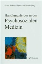 Handlungsfelder in der Psychosozialen Medizin - Hrsg. v. Elmar Brähler u. Bernhard Strauß