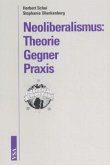 Neoliberalismus: Theorie, Gegner, Praxis