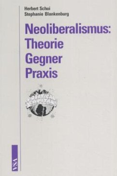 Neoliberalismus: Theorie, Gegner, Praxis - Schui, Herbert; Blankenburg, Stephanie