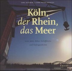 Köln, der Rhein, das Meer - Dietmar, Carl; Rakoczy, Csaba P.