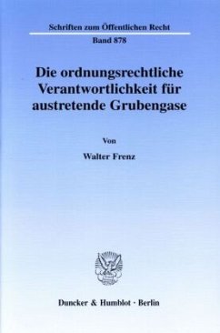 Die ordnungsrechtliche Verantwortlichkeit für austretende Grubengase. - Frenz, Walter