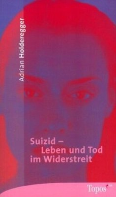 Suizid - Leben und Tod im Widerstreit - Holderegger, Adrian