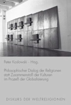 Philosophischer Dialog der Religionen statt Zusammenstoß der Kulturen im Prozeß der Globalisierung - Koslowski, Peter (Hrsg.)