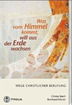 Was vom Himmel kommt, will aus der Erde wachsen - Körner, Bernhard;Baich, Christa