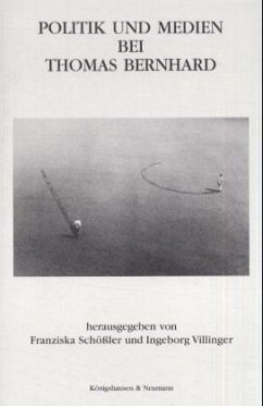 Politik und Medien bei Thomas Bernhard - Schößler, Franziska / Villinger, Ingeborg (Hgg.)