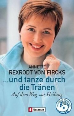 . . . und tanze durch die Tränen - Rexrodt von Fircks, Annette