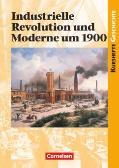 Kurshefte Geschichte. Industrielle Revolution und Moderne um 1900. Schülerband - Jäger, Wolfgang;Grohmann, Martin