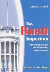 Das Bush-Imperium - Hatfield, James H.